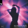 No Matter What (Extended Progressive Edit)