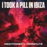 I Took A Pill In Ibiza (Prosecute Extended Remix)